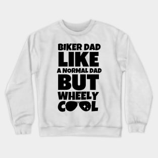 Biker dad like a normal dad but wheely cool Crewneck Sweatshirt